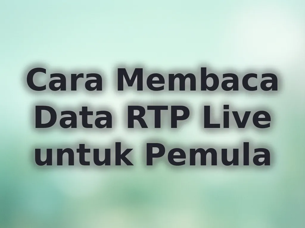 Cara Membaca Data RTP Live untuk Pemula